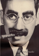 Groucho: The Life and Times of Julius Henry Marx - Kanfer, Stefan