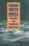 Ground Water Models: Scientific and Regulatory Applications - National Research Council, and Division on Engineering and Physical Sciences, and Commission on Physical Sciences Mathematics...