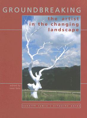 Groundbreaking: 20 Years of Public Art - Adams, Hugh, and Bala, Iwan, and Lord, Peter