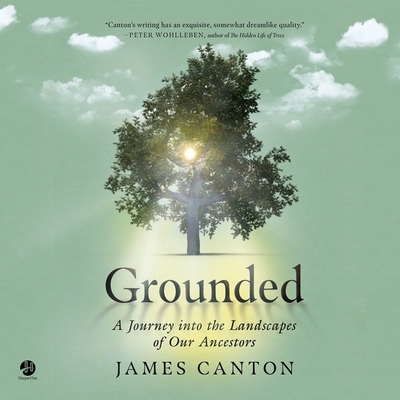 Grounded: A Journey Into the Landscapes of Our Ancestors - Canton, James, and Noble, Peter (Read by)