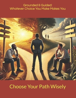 Grounded & Guided: Whatever Choice You Make Make You: Choose Your Path Wisely - Lennon, Chantain