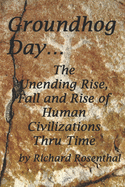 Groundhog Day...: The continuous rise, fall and rise of human civilizations over the millennia.