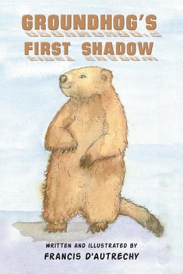 Groundhog's First Shadow - D'Autrechy, Francis