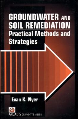 Groundwater and Soil Remediation: Practical Methods and Strategies, Volume II - Nyer, Evan K