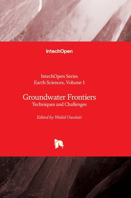 Groundwater Frontiers - Techniques and Challenges: Techniques and Challenges - Lazzari, Maurizio (Editor), and Oueslati, Walid (Editor)