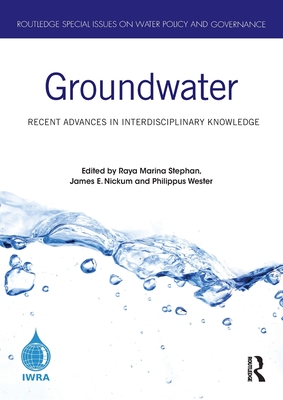 Groundwater: Recent Advances in Interdisciplinary Knowledge - Stephan, Raya Marina (Editor), and Nickum, James E (Editor), and Wester, Philippus (Editor)