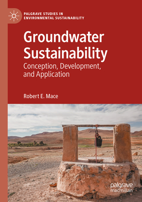 Groundwater Sustainability: Conception, Development, and Application - Mace, Robert E.