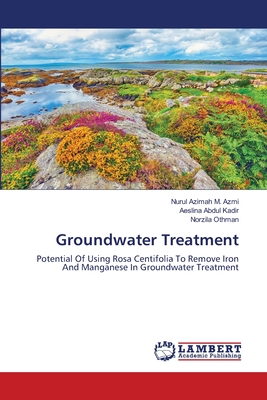 Groundwater Treatment - M Azmi, Nurul Azimah, and Abdul Kadir, Aeslina, and Othman, Norzila