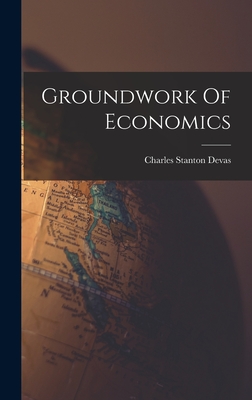 Groundwork Of Economics - Devas, Charles Stanton