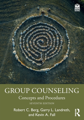 Group Counseling: Concepts and Procedures - Berg, Robert C, and Landreth, Garry L, and Fall, Kevin A