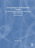 Group Dynamics in Occupational Therapy: The Theoretical Basis and Practice Application of Group Intervention