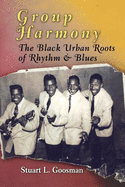 Group Harmony: The Black Urban Roots of Rhythm and Blues