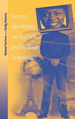 Group Identities on French and British Television - Scriven, Michael, Mr. (Editor), and Roberts, Emily, Ma, Lpc (Editor)