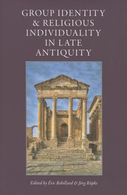 Group Identity & Religious Individuality in Late Antiquity - Rebillard, Eric (Editor)