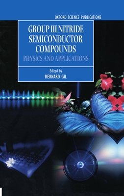Group III Nitride Semiconductor Compounds: Physics and Applications - Gil, Bernard (Editor)