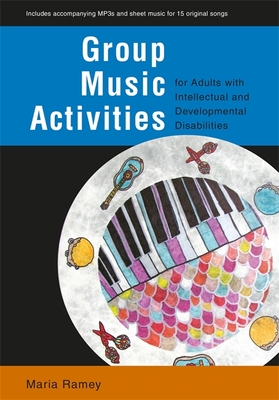 Group Music Activities for Adults with Intellectual and Developmental Disabilities - Ramey, Maria, and Kamimura, Minako (Contributions by), and Toth, Vera (Contributions by)