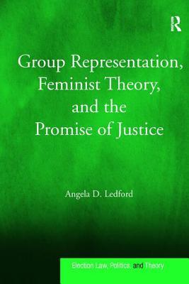 Group Representation, Feminist Theory, and the Promise of Justice - Ledford, Angela D