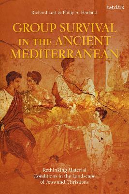 Group Survival in the Ancient Mediterranean: Rethinking Material Conditions in the Landscape of Jews and Christians - Harland, Philip A, and Last, Richard