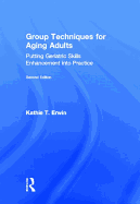 Group Techniques for Aging Adults: Putting Geriatric Skills Enhancement Into Practice