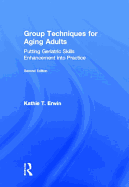 Group Techniques for Aging Adults: Putting Geriatric Skills Enhancement into Practice