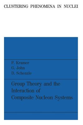 Group Theory and the Interaction of Composite Nucleon Systems - Kramer, Peter, Professor