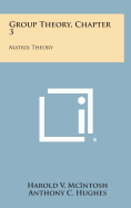 Group Theory, Chapter 3: Matrix Theory
