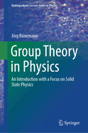 Group Theory in Physics: An Introduction with a Focus on Solid State Physics