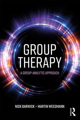 Group Therapy: A group analytic approach - Barwick, Nick, and Weegmann, Martin