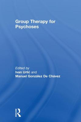 Group Therapy for Psychoses - Urlic, Ivan (Editor), and De Chavez, Manuel Gonzalez (Editor)