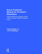 Group Treatment Manual for Persistent Depression: Cognitive Behavioral Analysis System of Psychotherapy (Cbasp) Therapist's Guide