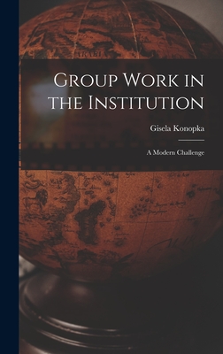 Group Work in the Institution: A Modern Challenge - Gisela Konopka (Creator)