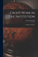 Group Work in the Institution: A Modern Challenge