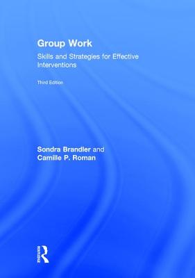 Group Work: Skills and Strategies for Effective Interventions - Brandler, Sondra, and Roman, Camille P.