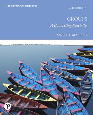 Groups: A Counseling Specialty - Gladding, Samuel