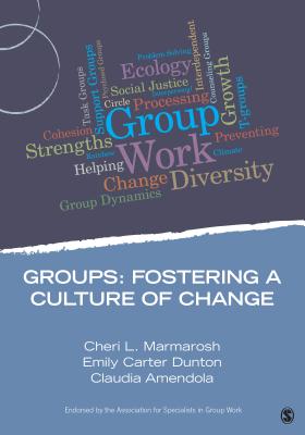 Groups: Fostering a Culture of Change - Marmarosh, Cheri L, and Dunton, Emily Carter, and Amendola, Claudia