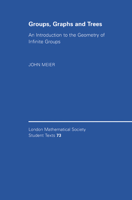 Groups, Graphs and Trees: An Introduction to the Geometry of Infinite Groups - Meier, John