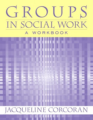 Groups in Social Work - Corcoran, Jacqueline, Professor