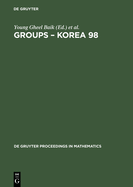 Groups - Korea 98: Proceedings of the International Conference Held at Pusan National University, Pusan, Korea, August 10-16, 1998