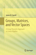 Groups, Matrices, and Vector Spaces: A Group Theoretic Approach to Linear Algebra