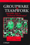 Groupware and Teamwork: Invisible Aid or Technical Hindrance