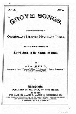 Grove songs, a choice collection of original and selected hymns and tunes - Hull, Asa