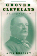 Grover Cleveland: A Study in Character