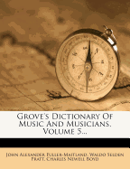Grove's Dictionary of Music and Musicians, Volume 5...