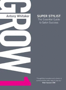 Grow 1 Super Stylist: The Essential Guide to Salon Success