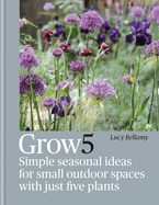 Grow 5: Simple seasonal recipes for small outdoor spaces with just five plants