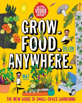 Grow. Food. Anywhere.: The New Guide to Small-Space Gardening - Pember, Mat, and Seitchik-Reardon, Dillon