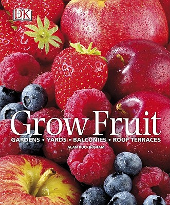 Grow Fruit - Buckingham, Alan, and Bradley, Fern Marshall (Contributions by)