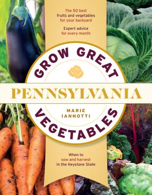 Grow Great Vegetables in Pennsylvania - Iannotti, Marie
