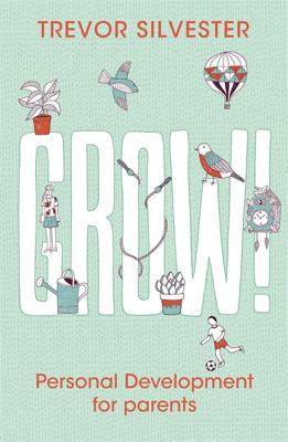 Grow!: Personal development for parents - Silvester, Trevor