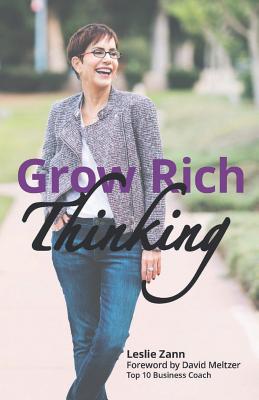 Grow Rich Thinking: Mindset + Action = Outrageous Achievement - Meltzer, David (Foreword by), and Zann, Leslie